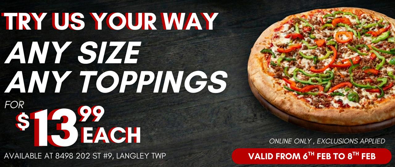 Try us your way any size any toppings - #13 99 each